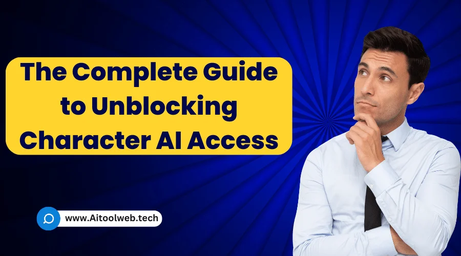 The Complete Guide to Unblocking Character AI Access